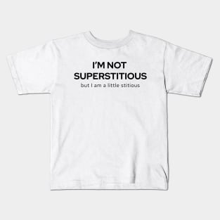 I'm Not Superstitious But I Am A Little Stitious Kids T-Shirt